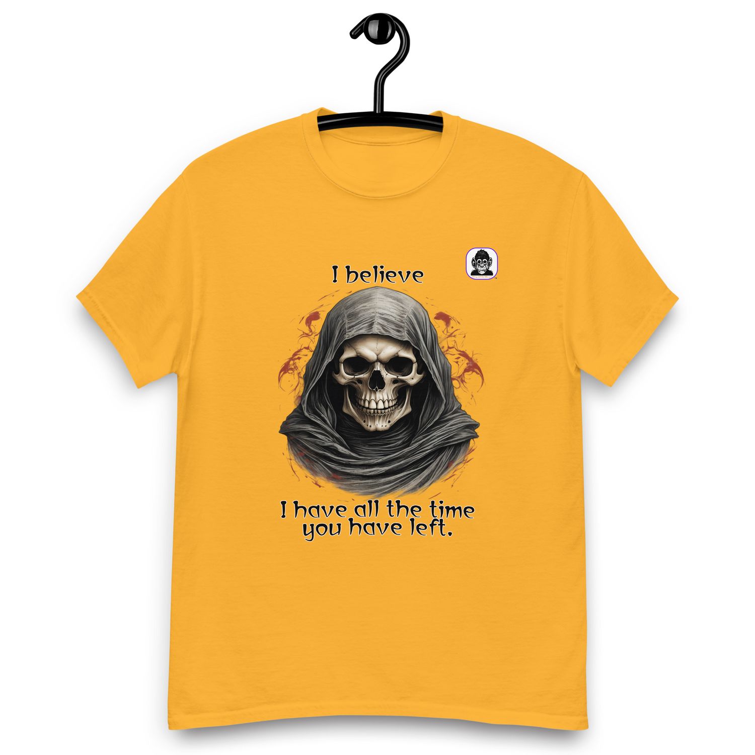 I believe I have all the time you have left Unisex classic T-shirt