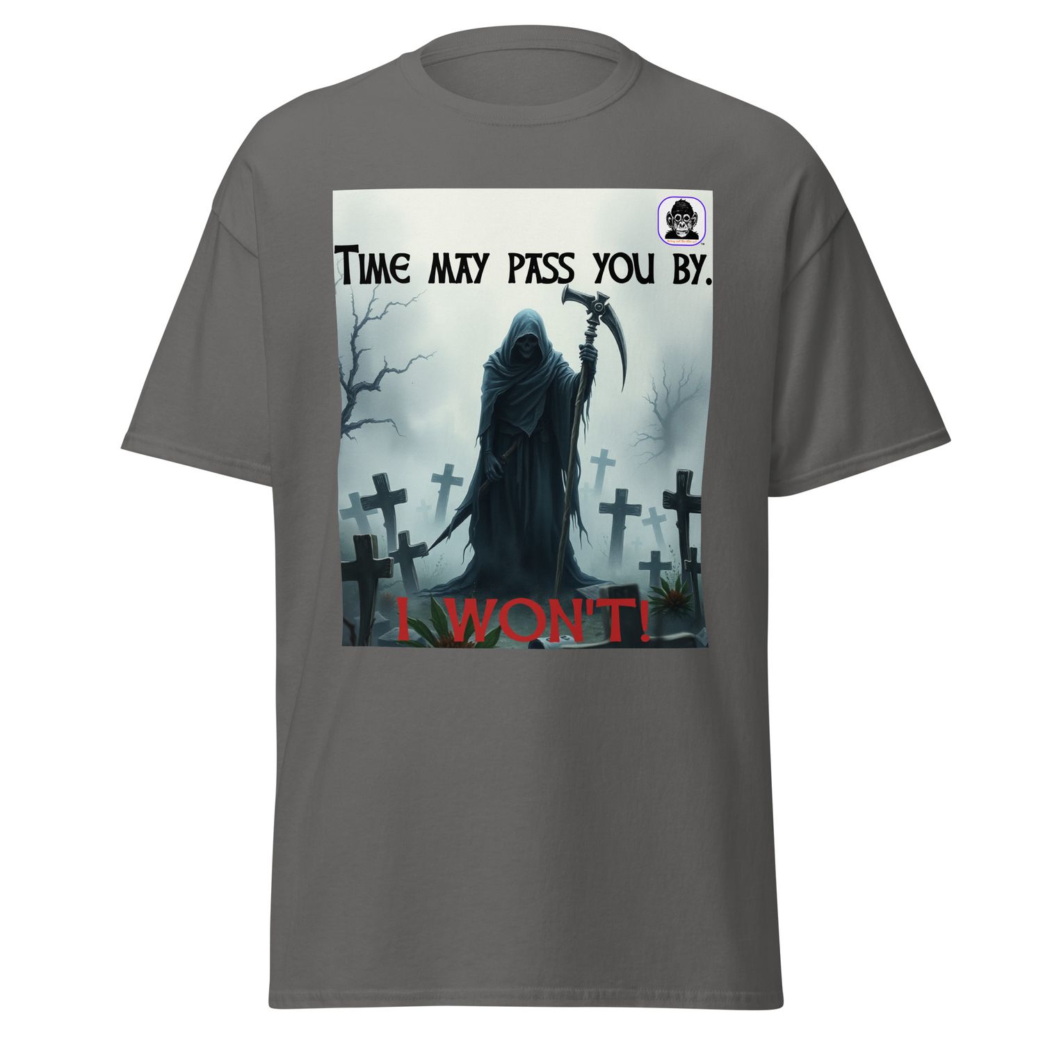 Time may pass you by. I won&#39;t. Unisex classic tee