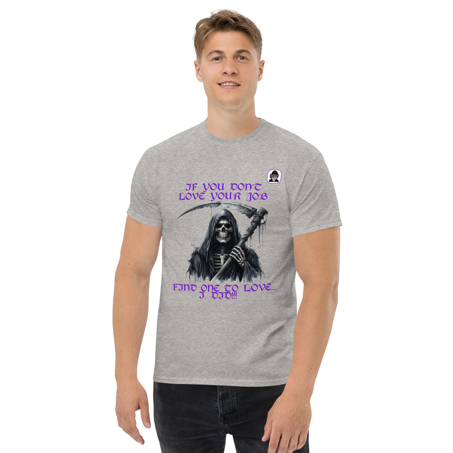 If you don&#39;t love your job, find one you do Unisex classic T-Shirt