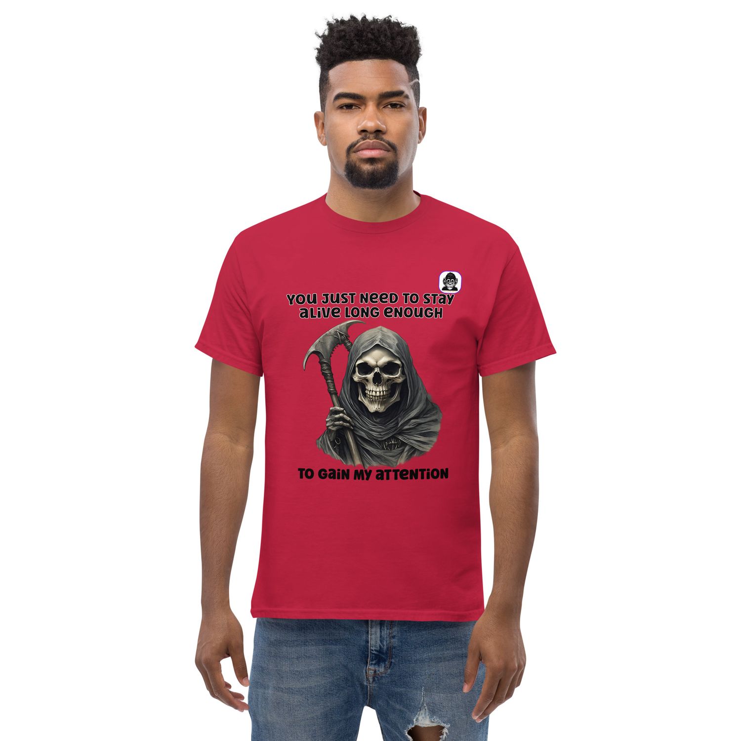Stay alive long enough to gain his attention Unisex classic T-Shirt
