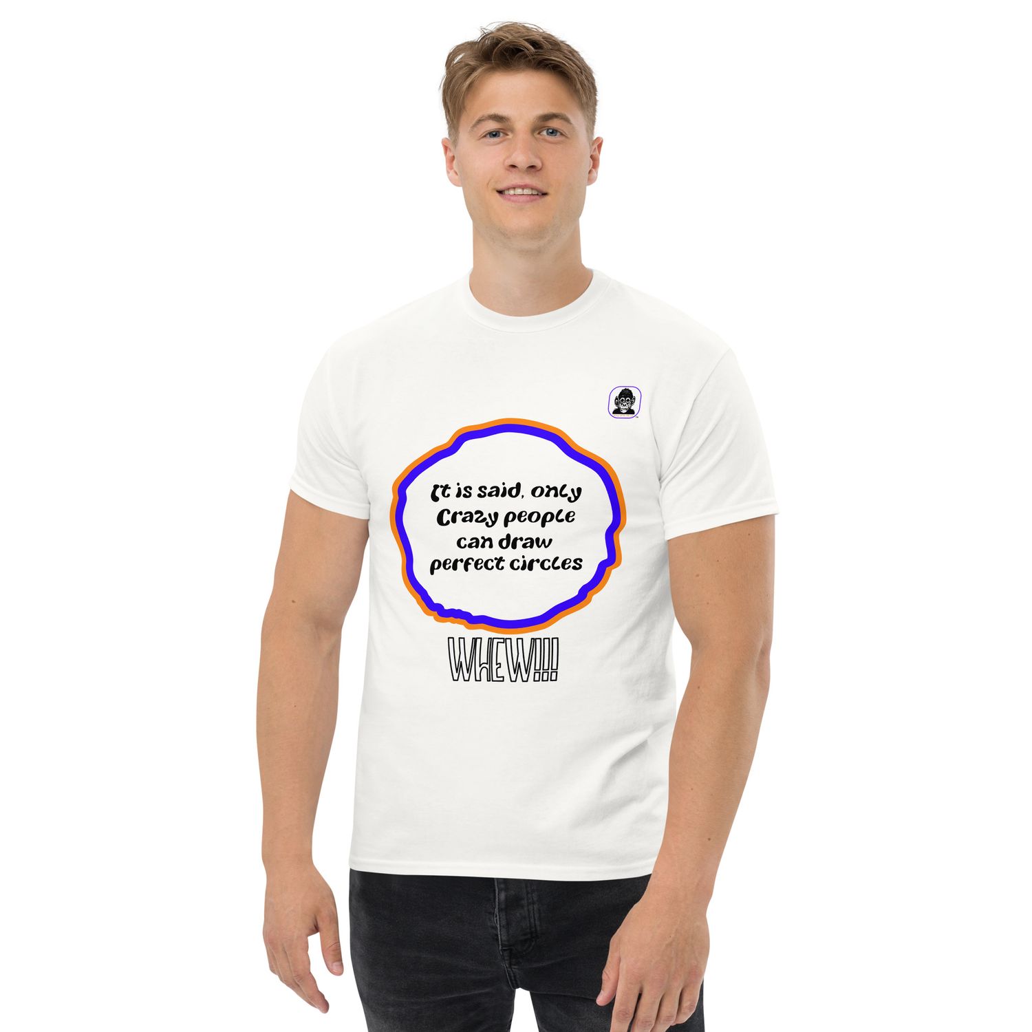 Only Crazy people can draw perfect circles Unisex classic T-Shirt