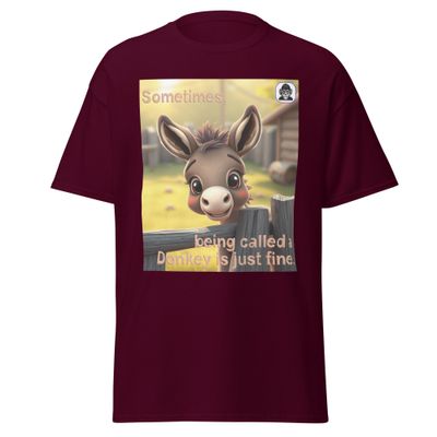 Sometimes, being called a Donkey is just fine Unisex classic T-Shirt