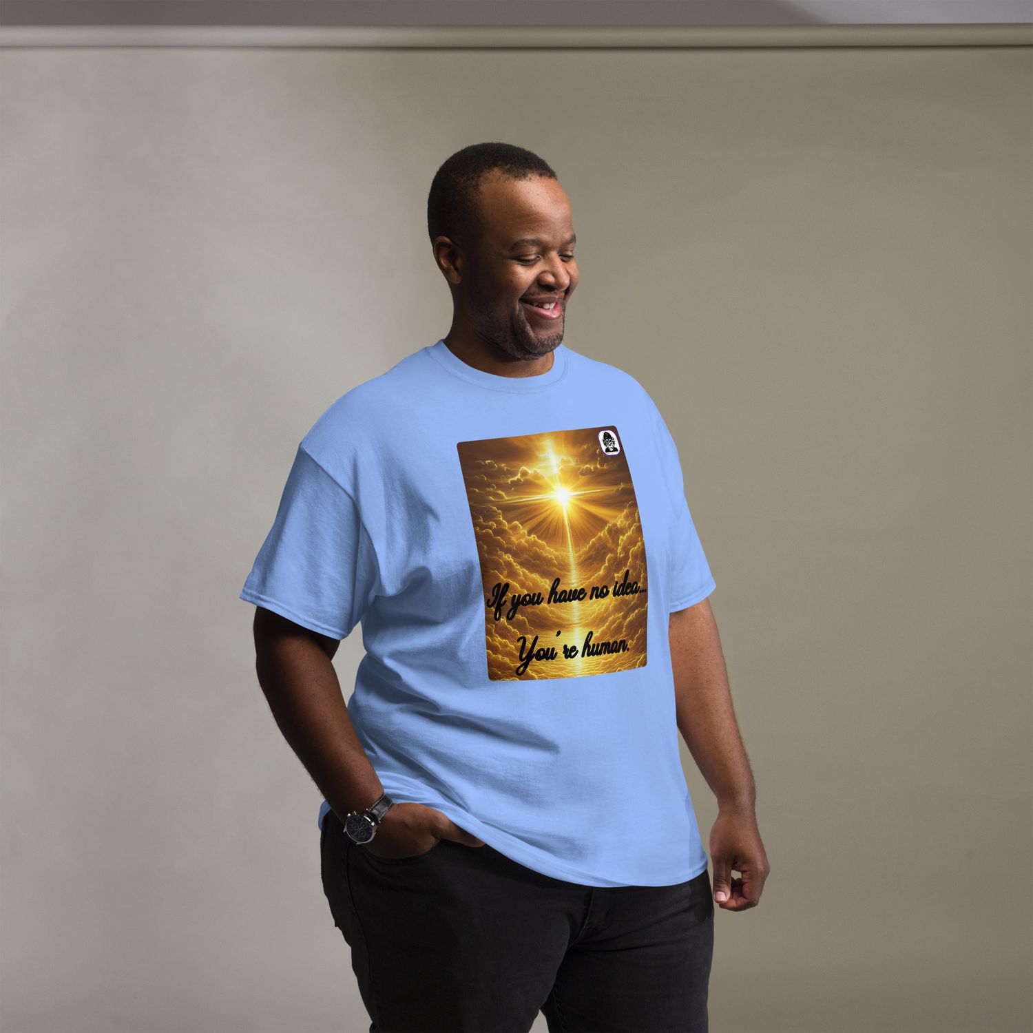 If you have no idea... You&#39;re Human Unisex classic T-shirt