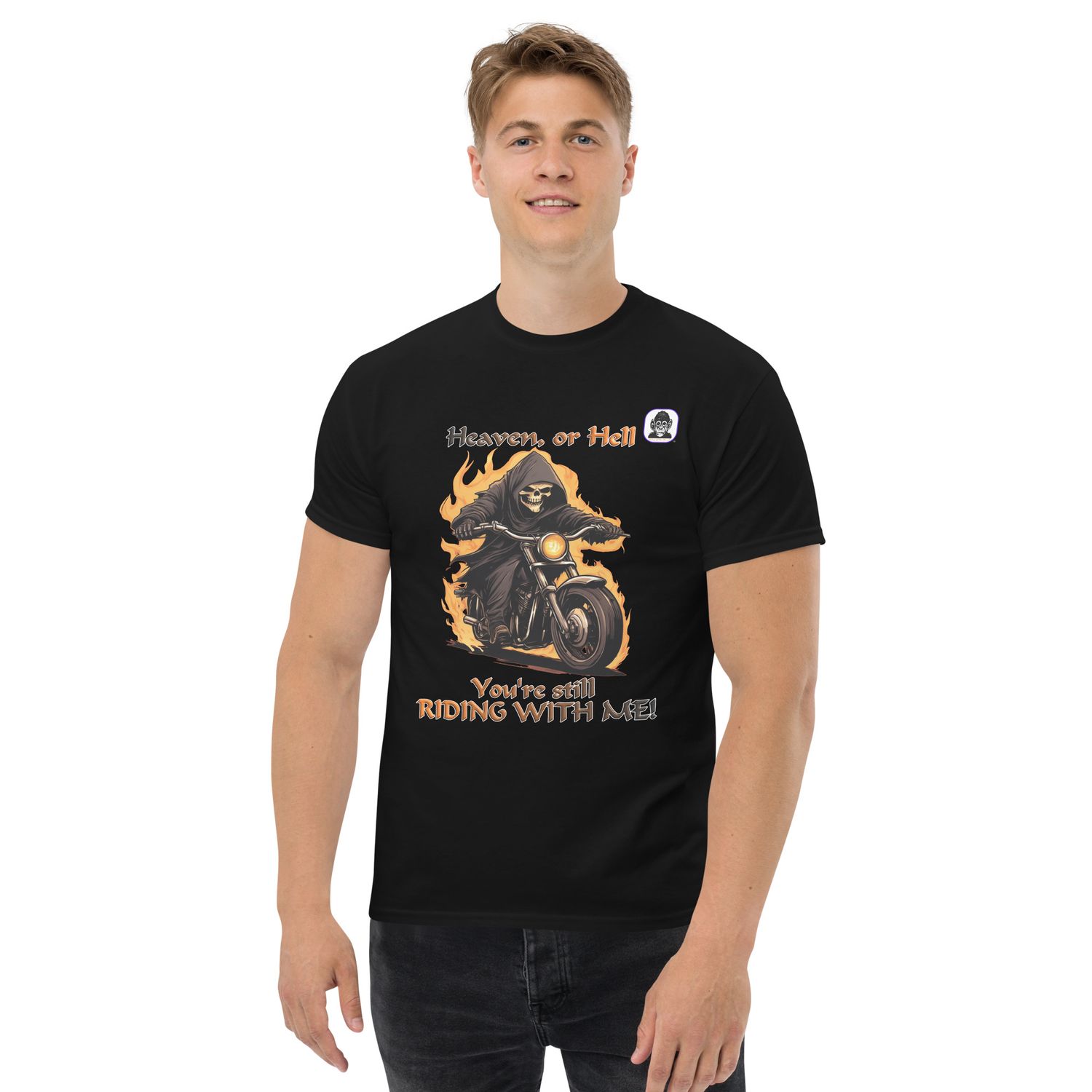 Heaven or Hell. You&#39;re still RIDING WITH ME! Unisex classic T-Shirt