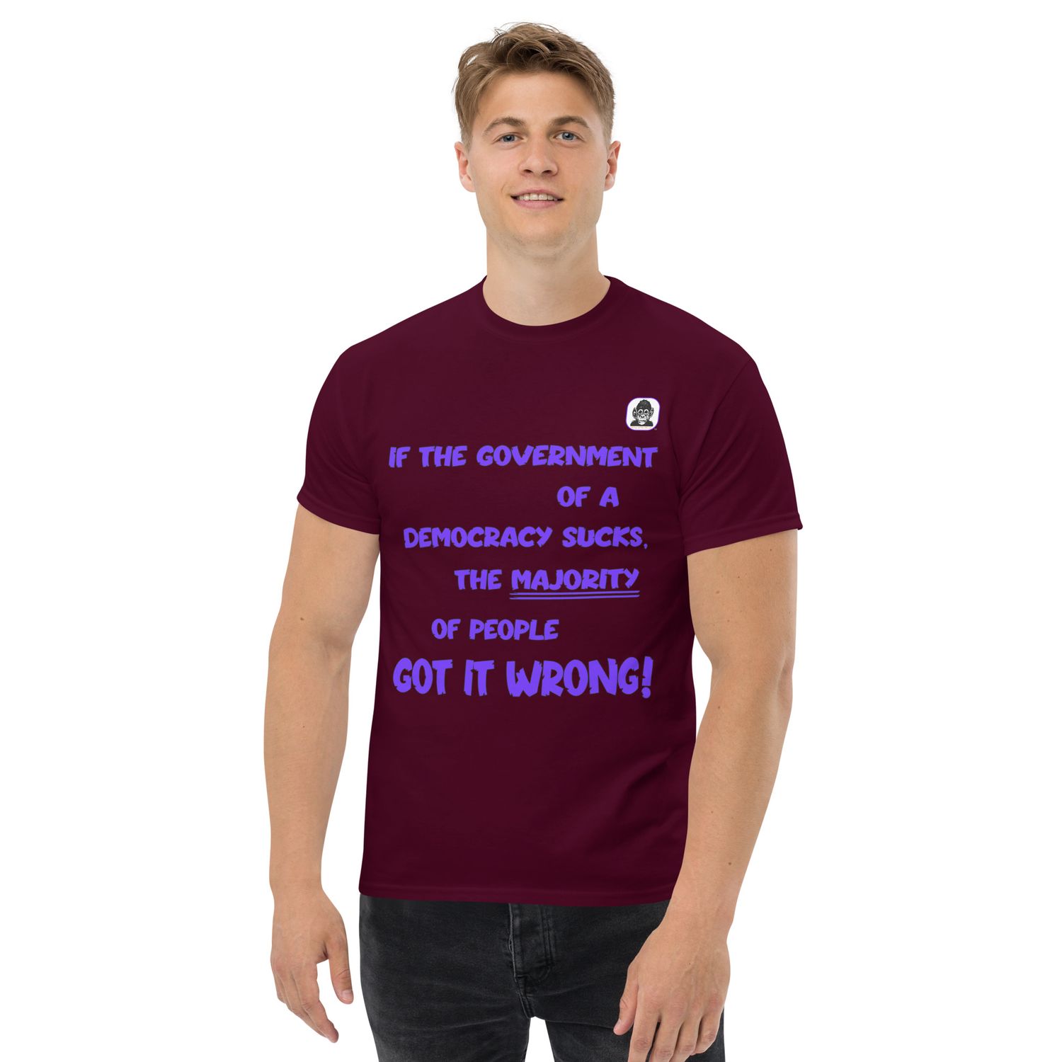 DEMOCRATIC GOVERNMENT SUCKS WHEN THE MAJORITY GET IT WRONG! Unisex classic T-Shirt