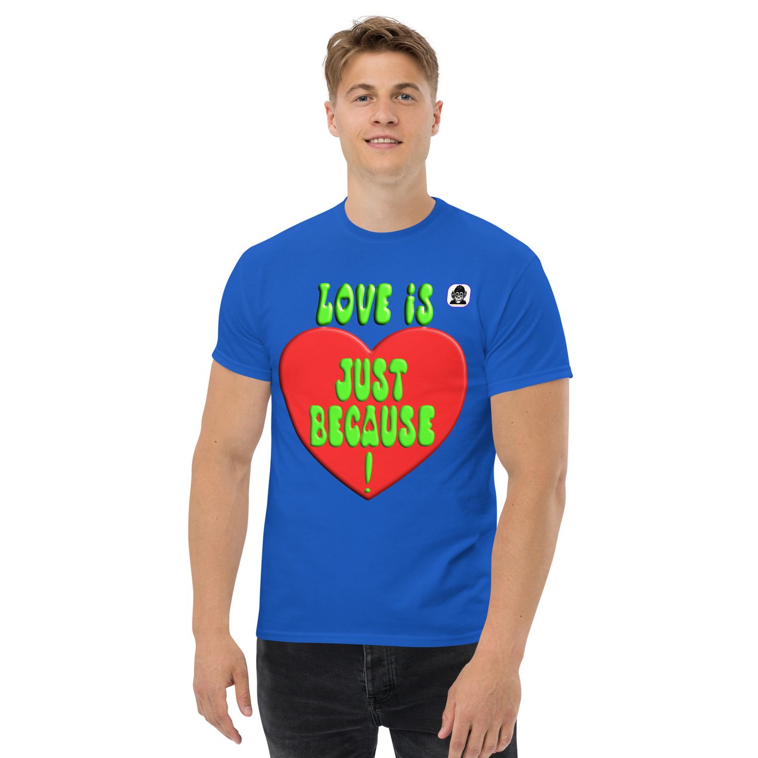 LOVE IS, JUST BECAUSE! Unisex classic T-Shirt
