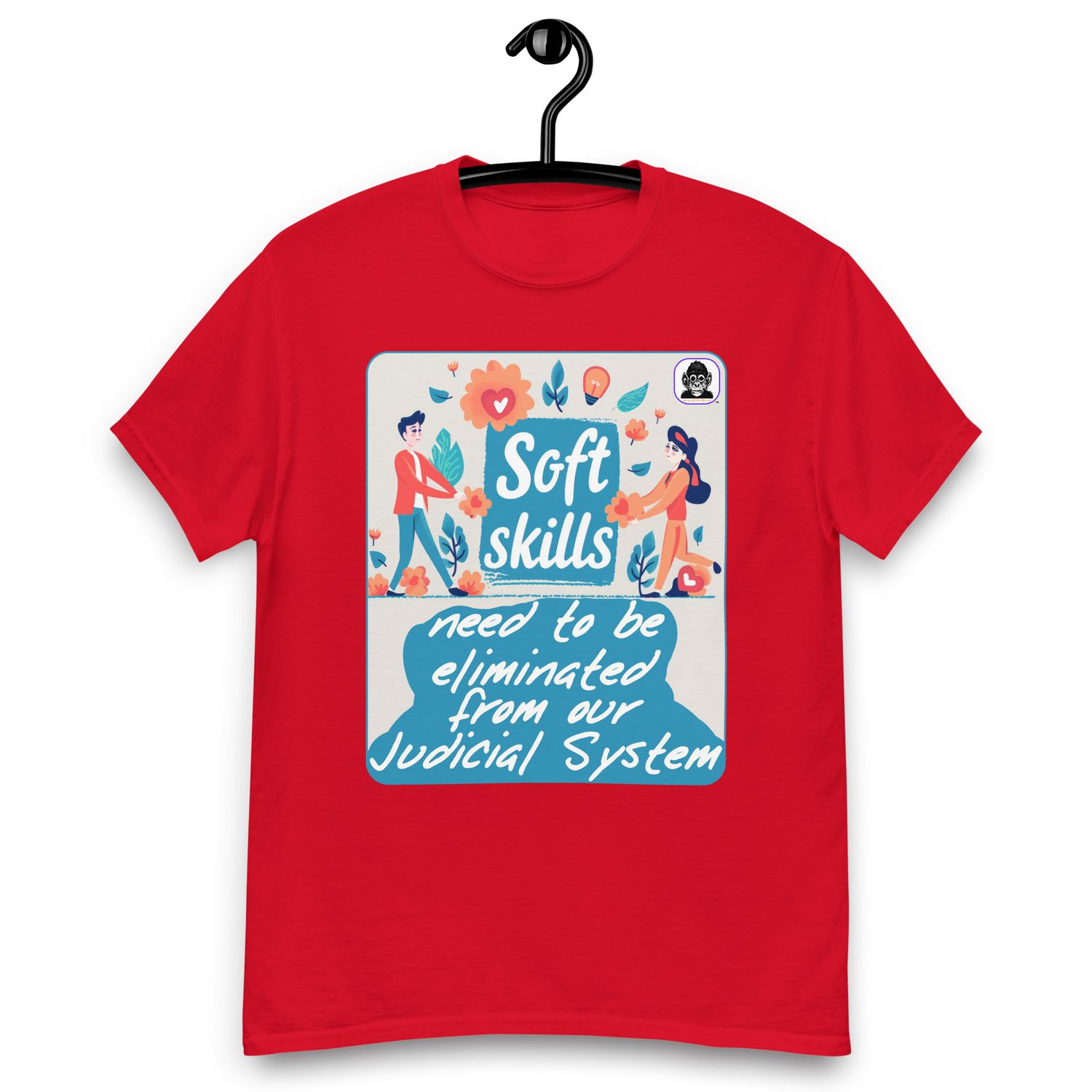 Soft Skills need to be removed from the Judiciary System Unisex classic T-Shirt