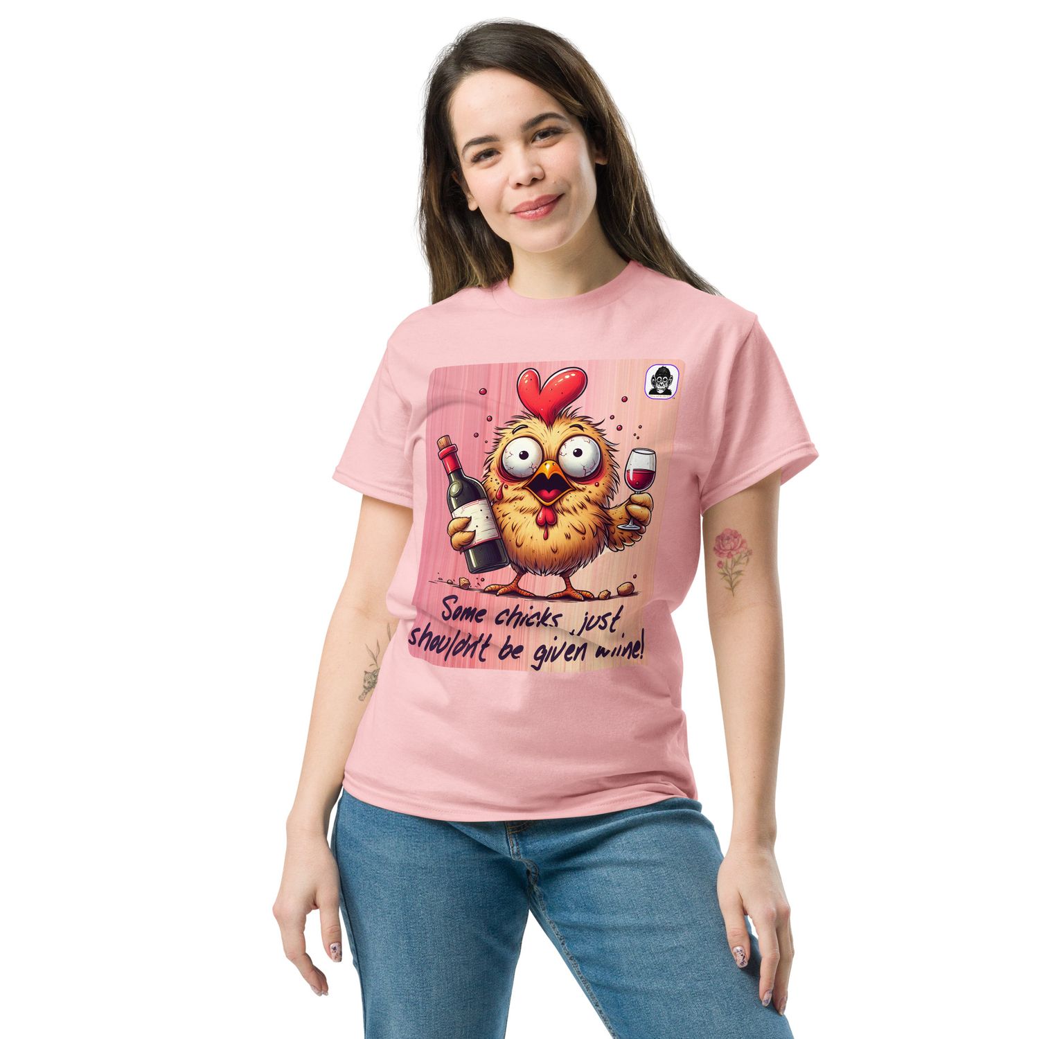 Some chicks just shouldn’t be given wine! Unisex classic T-Shirt