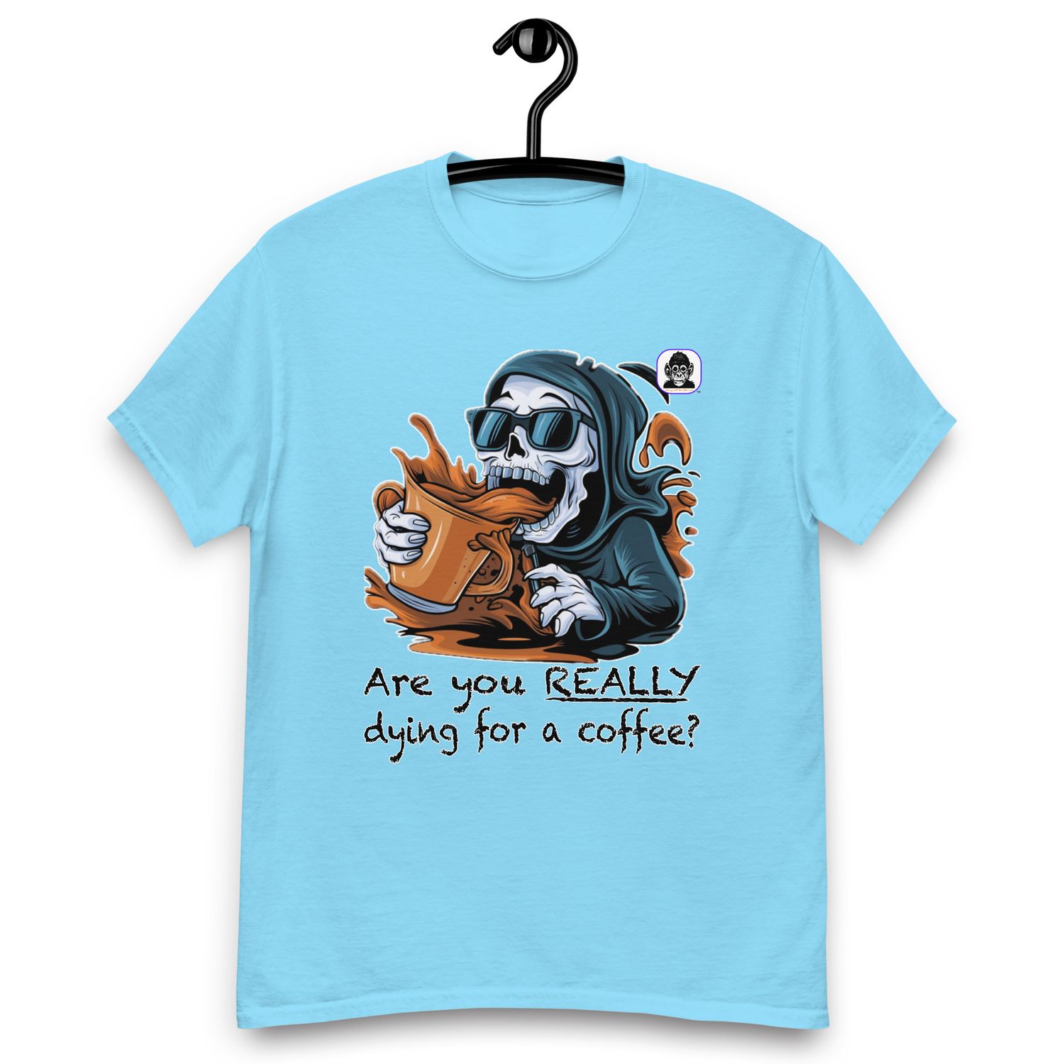Are you REALLY dying for a coffee? Unisex classic T-Shirt