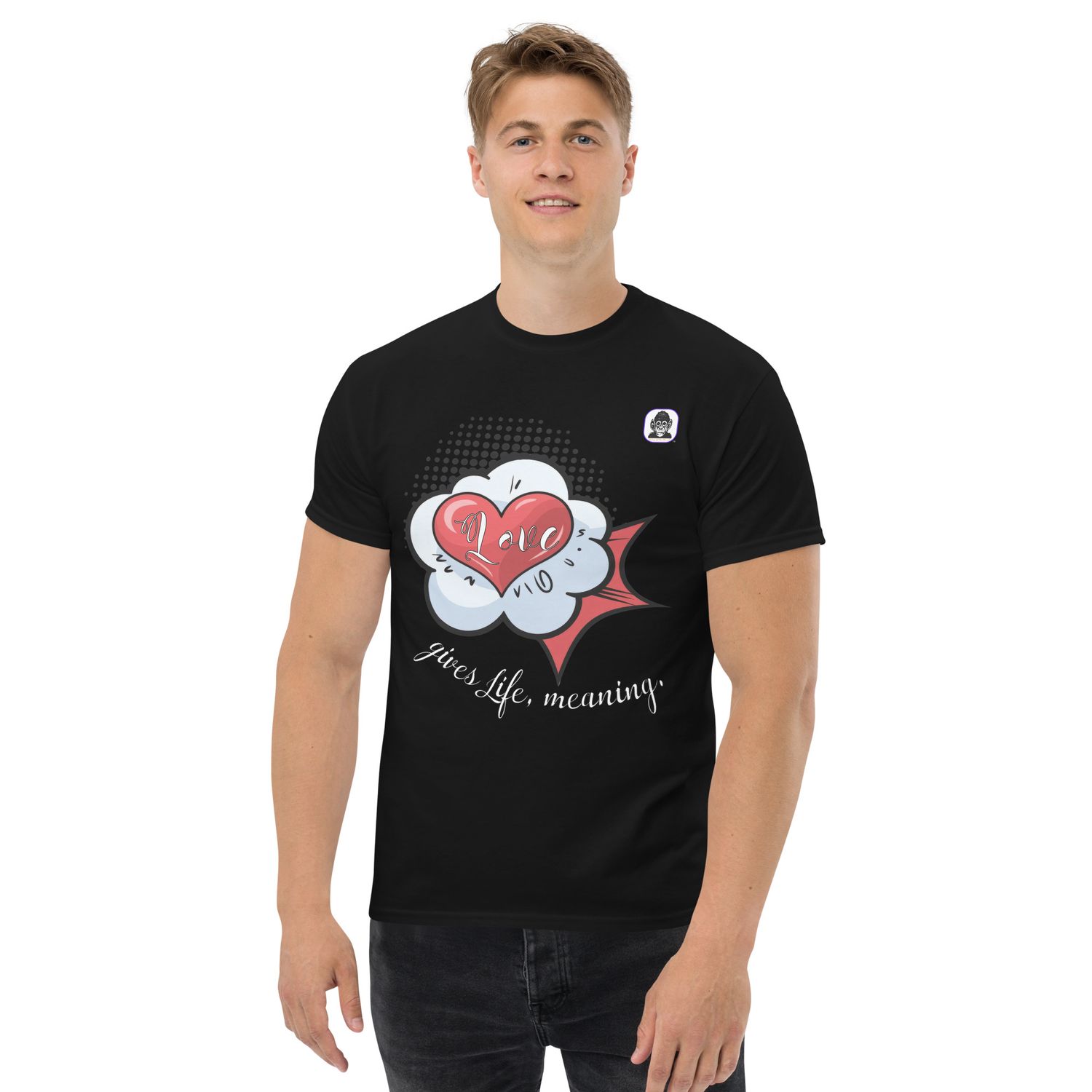 Love gives Life meaning. Unisex classic T-Shirt