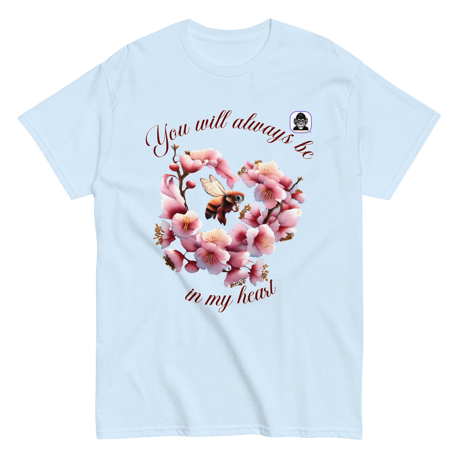 You will always be in my heart Unisex classic T-shirt