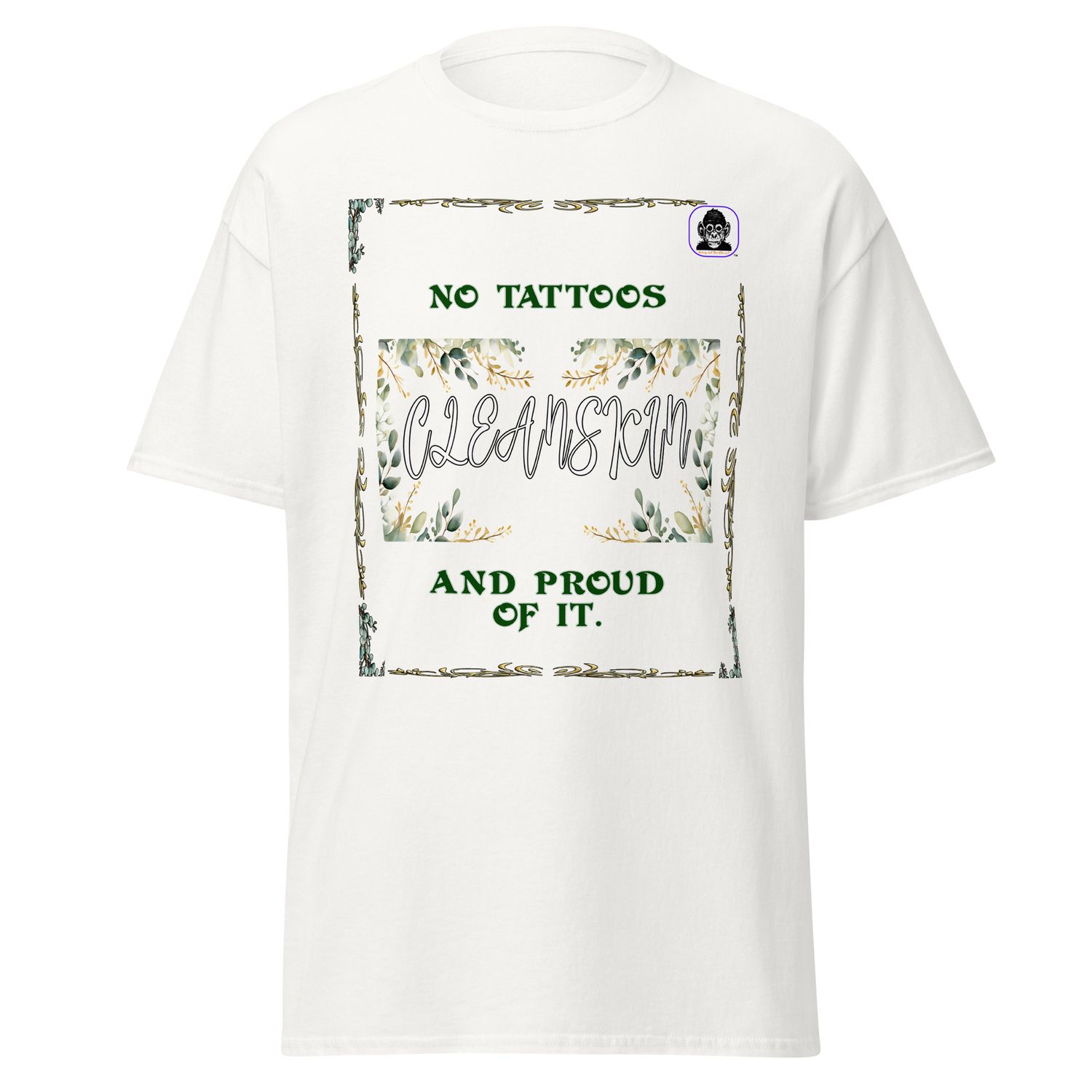 CLEANSKIN No tattoos &amp; proud of it Unisex classic T-Shirt