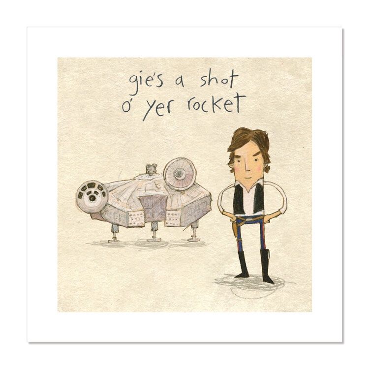 Gies a shot o&#39; yer rocket - print