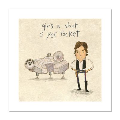 Gies a shot o&#39; yer rocket - print