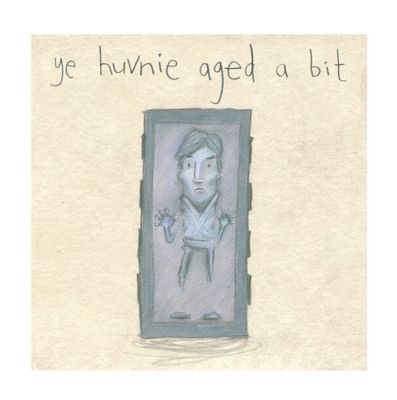ye huvnie aged a bit - print