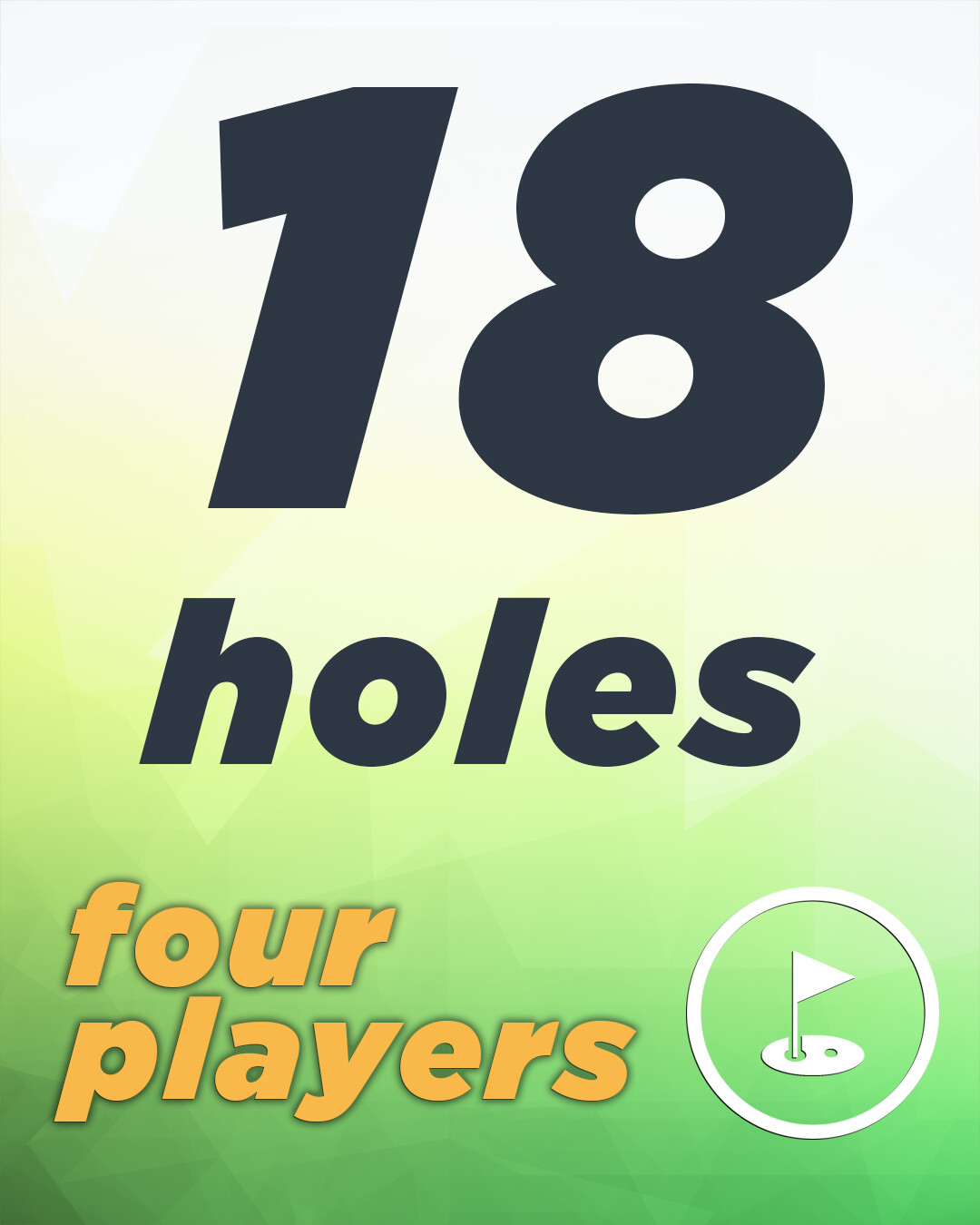 4 Players 18 Holes 4 Players 18 Holes