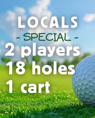 Locals Special 2 Players, 18 Holes, 1 Cart Locals Special 2 Players, 18 Holes, 1 Cart