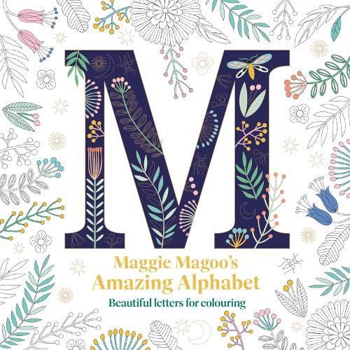 Maggie Magoo&#39;s Amazing Alphabet: Beautiful letters for colouring