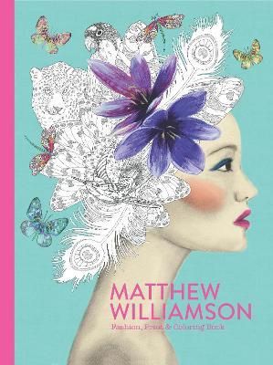 Matthew Williamson: Fashion, Print &amp; Colouring Book