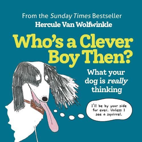 Who&#39;s a Clever Boy, Then?: What your dog is really thinking