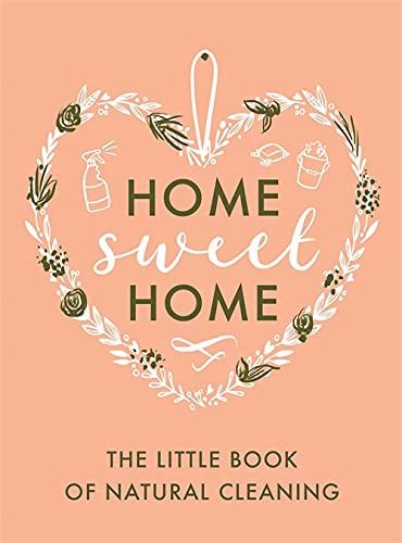Home Sweet Home - The little Book of Natural Cleaning