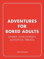 Adventures for Bored Adults: Games. Challenges.  Activities. Treats.