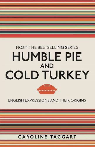Humble Pie and Cold Turkey: English Expressions and Their Origins
