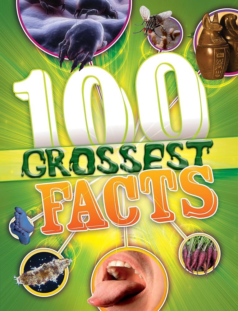 The 100 Grossest Facts Ever