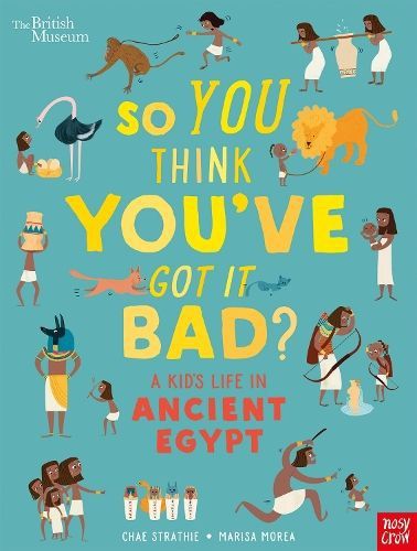 British Museum: So You Think You&#39;ve Got It Bad? A Kid&#39;s Life in Ancient Egypt
