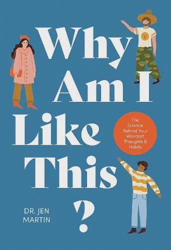 Why Am I Like This?: The Science Behind Your Weirdest Thoughts &amp; Habits
