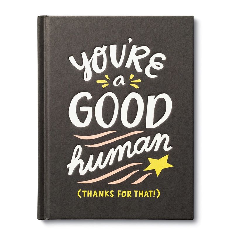 You&#39;re a good human