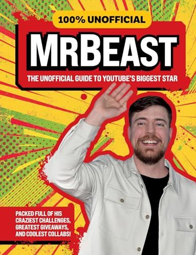 100% Unofficial MrBeast: The Unofficial Guide to YouTube&#39;s Biggest Star