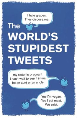 The World's Stupidest Tweets