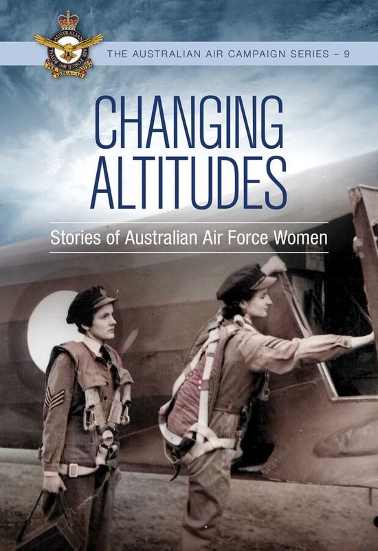 Changing Altitudes: Stories of Australian Air Force Women
