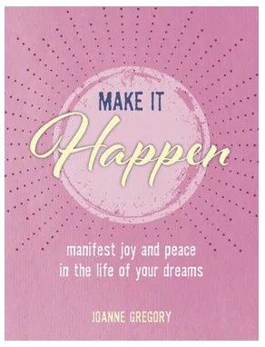 Make it Happen: Manifest Joy and Peace in the Life