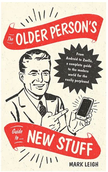 The Older Person's Guide to New Stuff