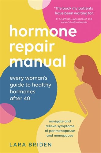 Hormone Repair Manual: Every woman’s guide to healthy hormones after 40