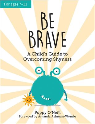 Be Brave: A Child's Guide to Overcoming Shyness