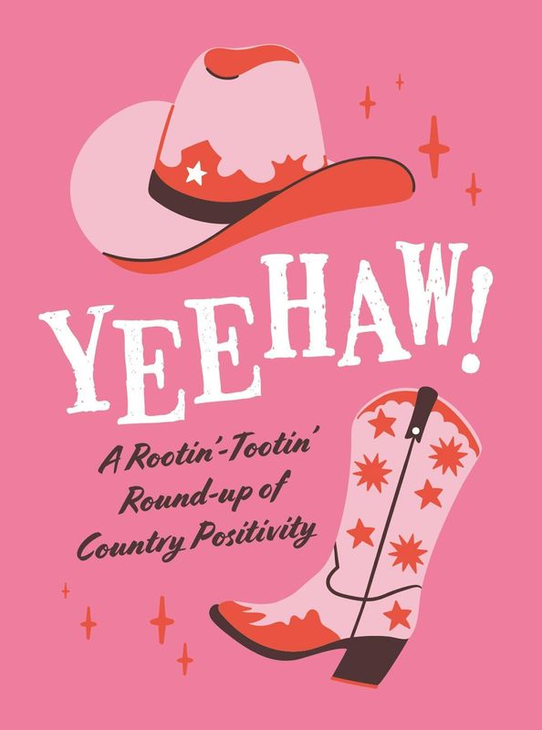 Yeehaw!: A Rootin' Tootin' Roundup of Country Positivity