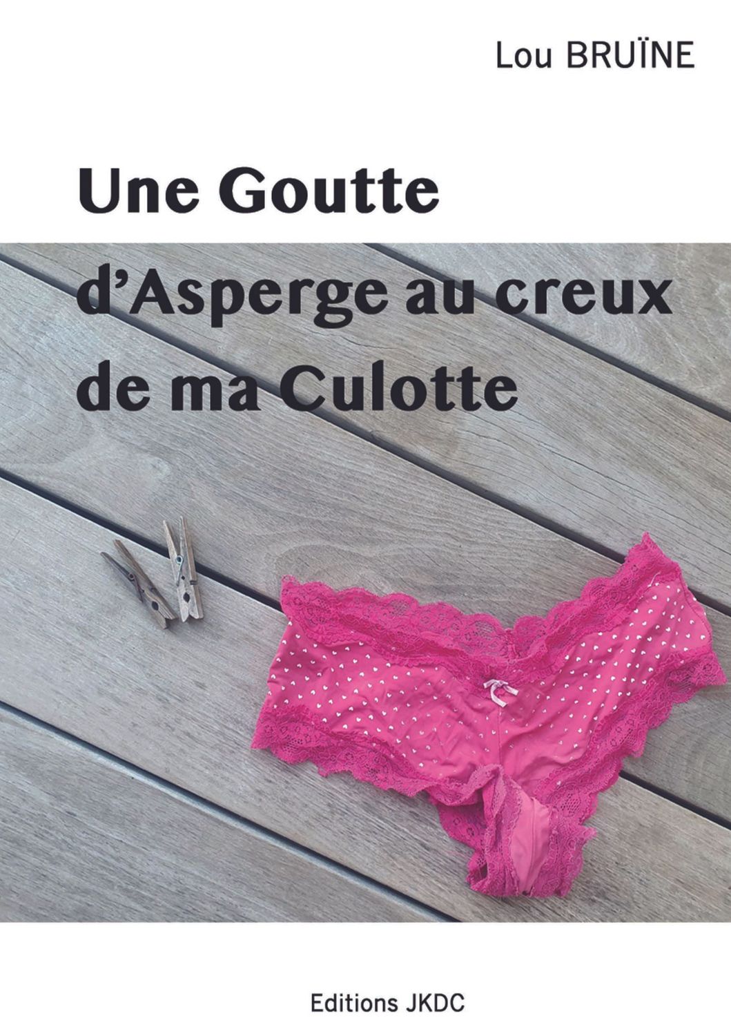 UNE GOUTTE D'ASPERGE AU CREUX DE MA CULOTTE