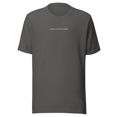 Maybe You Have Autism Unisex T-Shirt