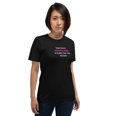 Your Fear of Powerful Women Unisex T-Shirt