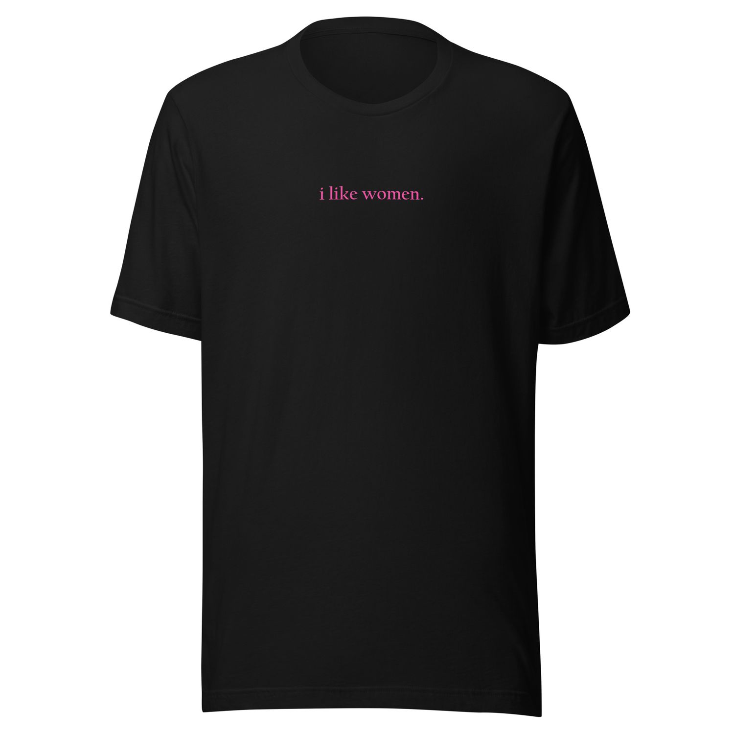 I Like Women. Unisex T-Shirt