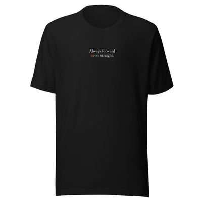 Always Forward Never Straight Unisex T-Shirt