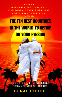 Reduced to $4.99...The Ten Best Countries to Retire On Your Pension + A Free Culinary Journey Through Thailand Flipbook with This Book Purchase. Valued at $3.99
