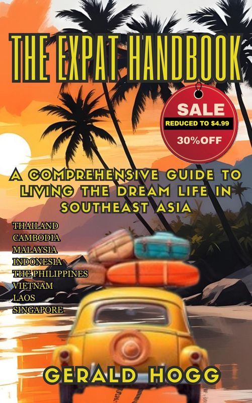 Reduced to $4.99...The Expat Handbook: A Comprehensive Guide to Living the Dream Life in Southeast Asia. Thailand-Cambodia-Malaysia-Indonesia-The Philippines-Vietnam-Laos-Singapore
