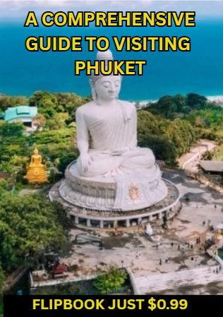 ​A COMPREHENSIVE GUIDE TO VISITING PHUKET FLIPBOOK JUST $0.99
