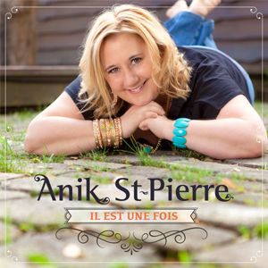ALBUM "IL EST UNE FOIS" D'ANIK ST-PIERRE