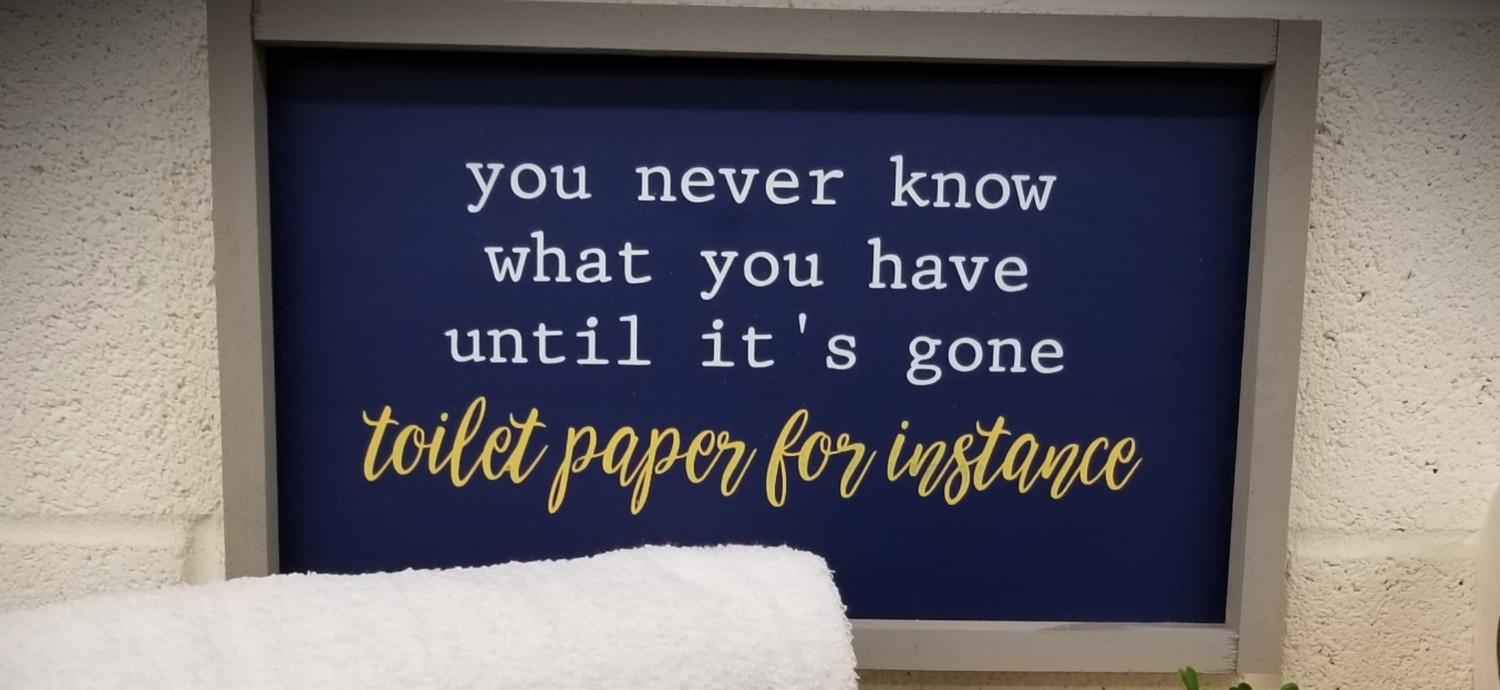 NEVER KNOW WHAT YOU HAVE (8 x 14&quot;)-L