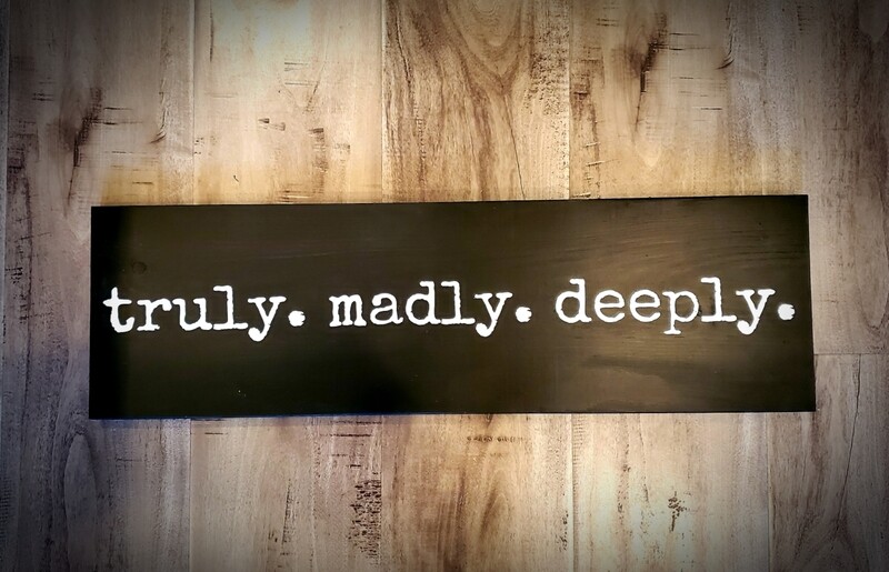 TRULY. MADLY. DEEPLY.  (6 x 24")-L*